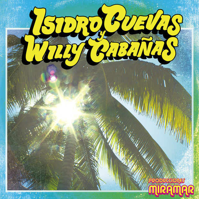 Isidro Cuevas y Willy Cabañas - Producciones Miramar (Yellow 500 Copies)