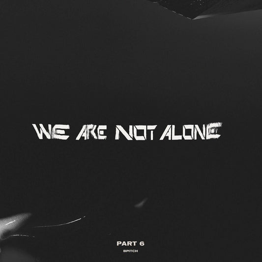 We Are Not Alone - Part 6